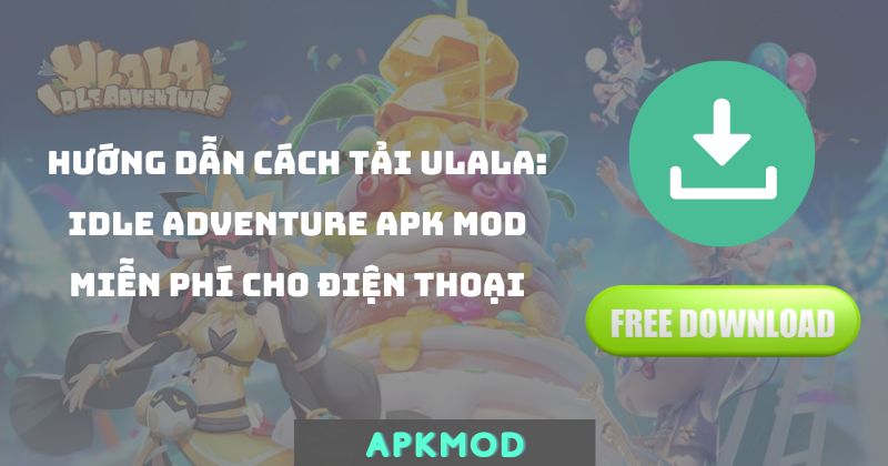 Instructions on how to download Ulala: Idle Adventure apk mod free for your phone
