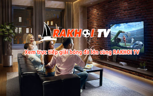 Rakhoi TV – Link xem bóng đá trực tiếp được săn đón rakhoitv.win